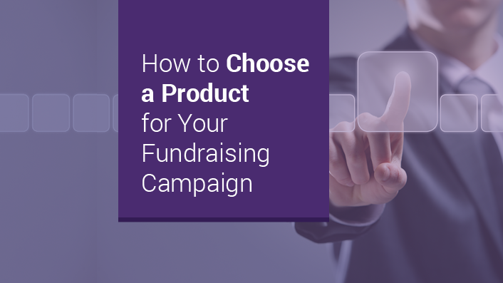 How to choose a product for your fundraising campaign