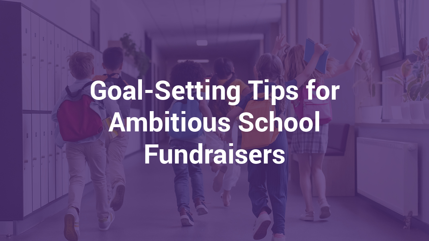 The title of this article, “Goal-Setting Tips for Ambitious School Fundraisers.”