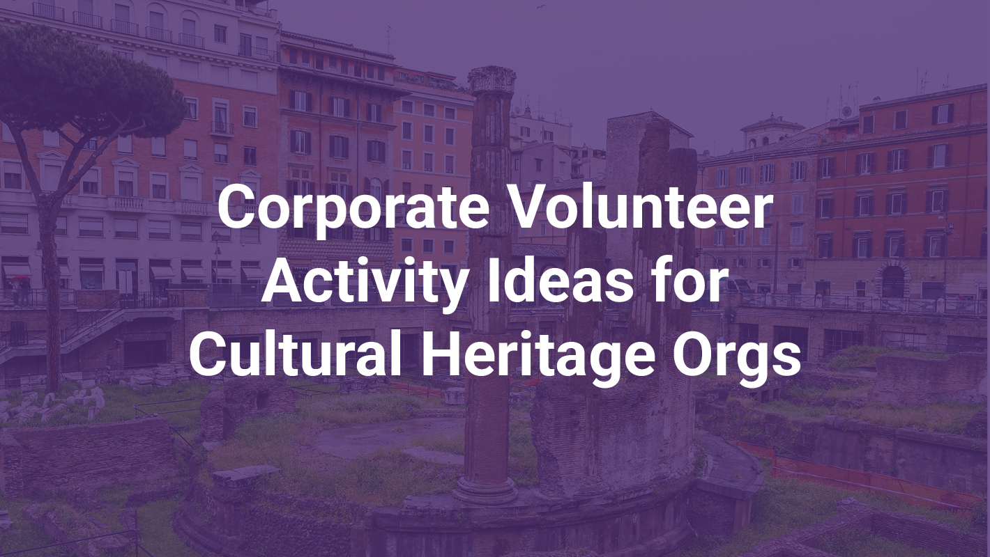 Corporate Volunteer Activity Ideas for Cultural Heritage Orgs