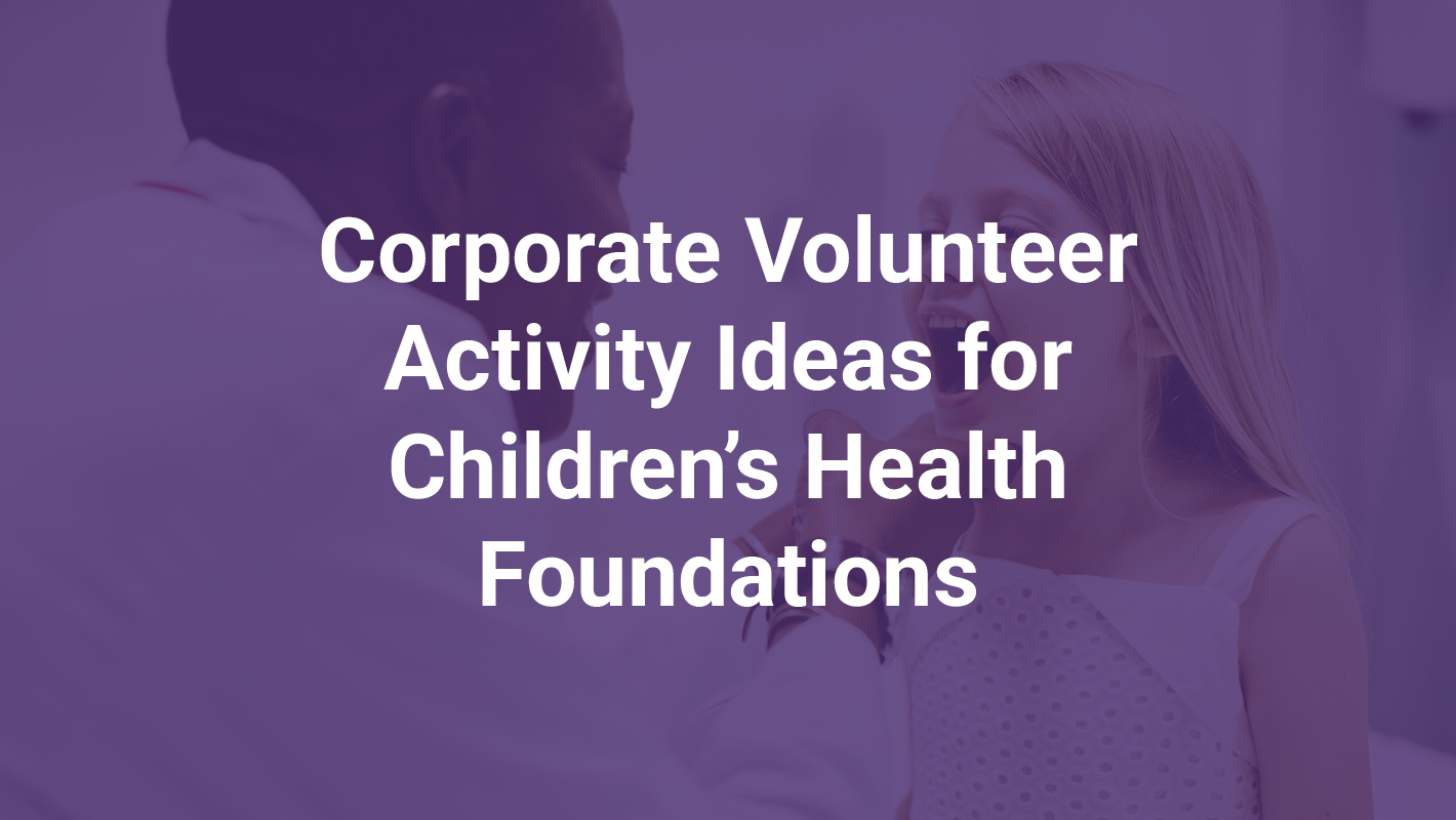 Corporate Volunteer Activity Ideas for Children's Health Foundations