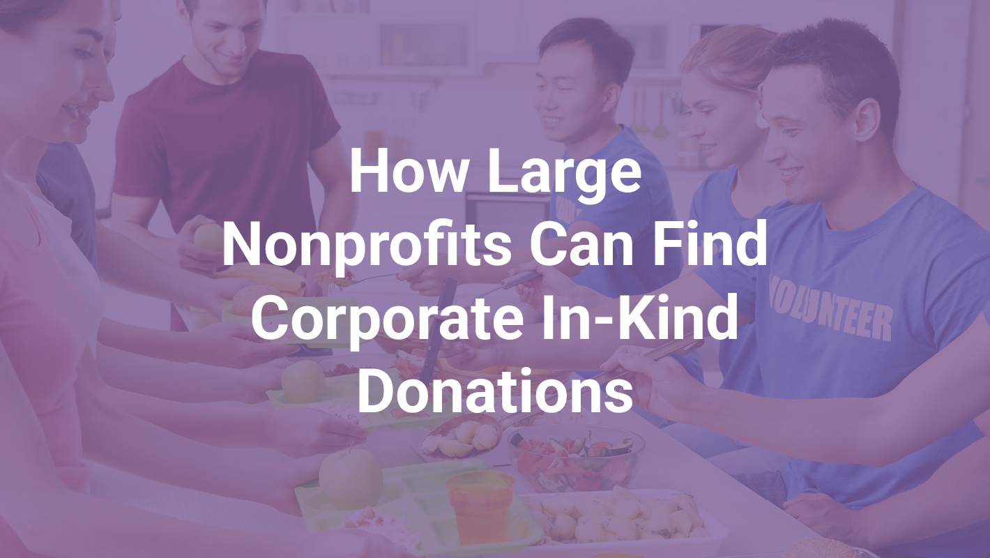 How Large Nonprofits Can Find Corporate In-Kind Donations