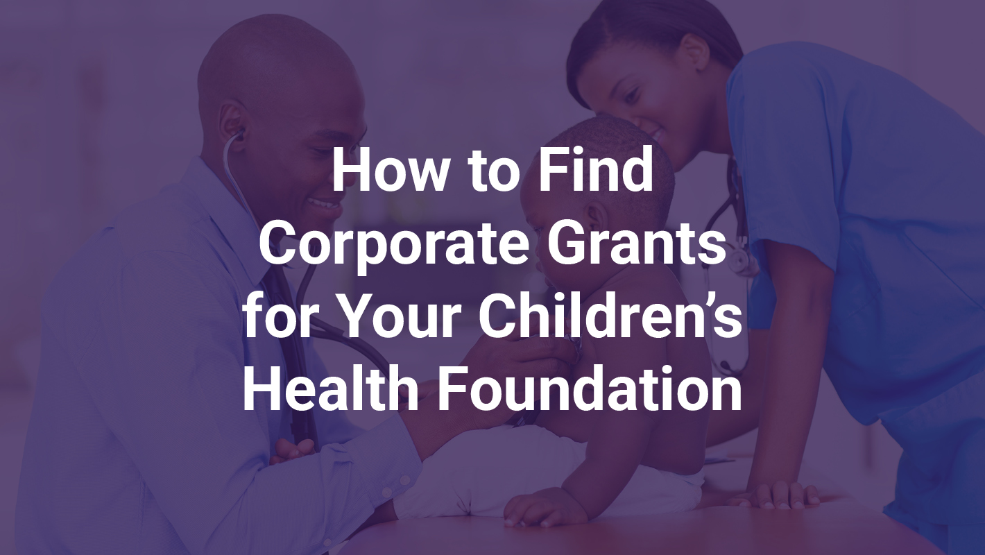 How to Find Corporate Grants for Your Children's Health Foundation