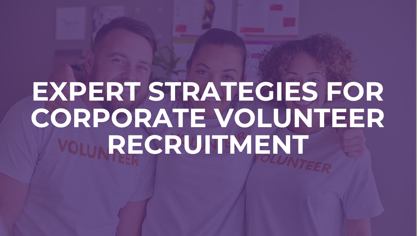 Expert Strategies for Corporate Volunteer Recruitment